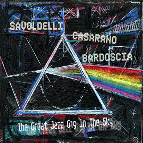 Savodelli Casarano Bardoscia: The Great Jazz Gig In The Sky [CD]