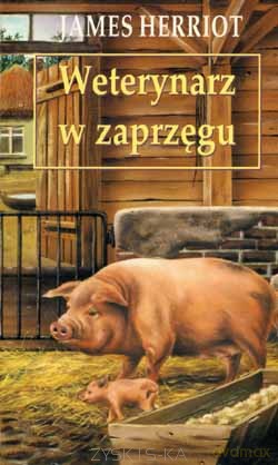 Weterynarz  w zaprzęgu - James Herriot [KSIĄŻKA]