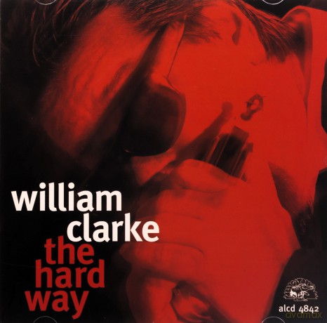 William Clarke: The Hard Way [CD]