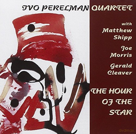 Ivo Perelman Quartet: The Hour Of The Star [CD]