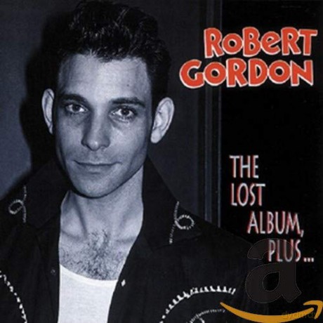 Robert Gordon: The Lost Albums Plus... [CD]
