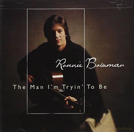 Ronnie Bowman: The Man I'm Tryin'to Be [CD]