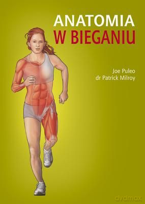 Anatomia w bieganiu - Joe Puelo, dr Patrick Milroy [KSIĄŻKA]