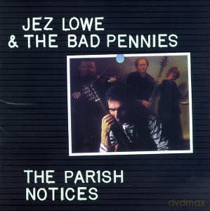 Jez Lowe and the Bad Pennies: The Parish Notice [CD]