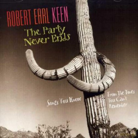 Robert Earl Keen: The Party Never Ends [CD]
