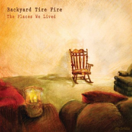 Backyard Tire Fire: The Places We Lived [CD]