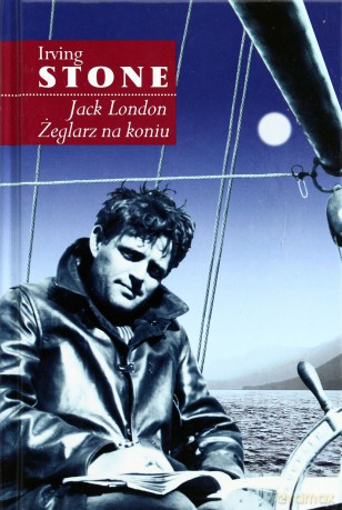 Jack London Żeglarz na koniu - Irving Stone [KSIĄŻKA]