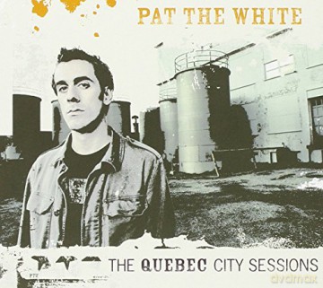 Pat the White: The Quebec City Sessions [CD]