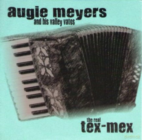 Augie Meyers: The Real Tex-Mex [CD]