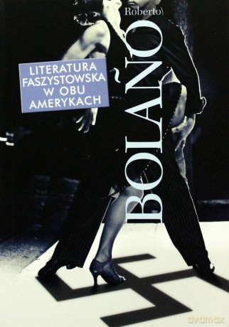Literatura faszystowska w obu Amerykach - Roberto Bolano [KSIĄŻKA]