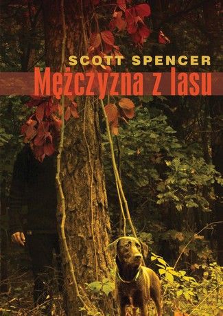 Mężczyzna z lasu - Scott Spencer [KSIĄŻKA]