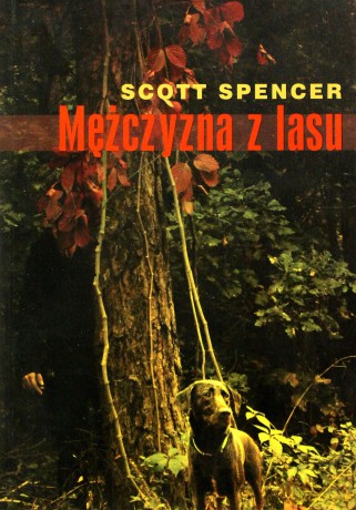 Mężczyzna z lasu - Scott Spencer [KSIĄŻKA]