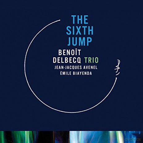 Benoit Delbecq Trio: The Sixth Jump [CD]