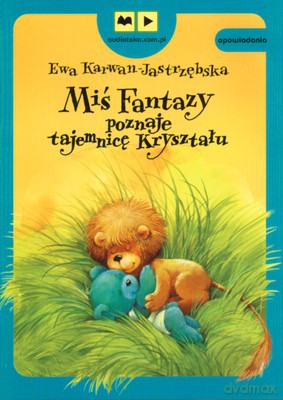 Miś Fantazy poznaje tajemnicę Kryształu - Ewa Karwan-Jastrzębska [AUDIOBOOK] [CD-MP3]