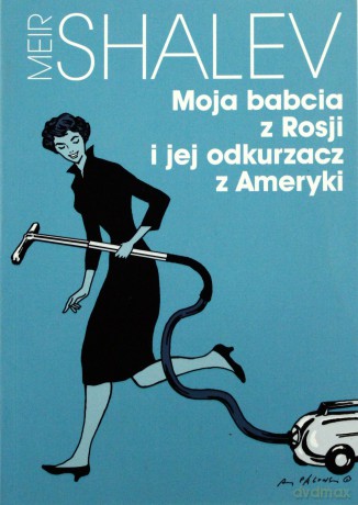 Moja babcia z Rosji i jej odkurzacz z Ameryki - Meir Shalev [KSIĄŻKA]