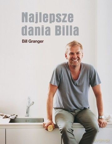 Najlepsze dania Billa - Bill Granger [KSIĄŻKA]