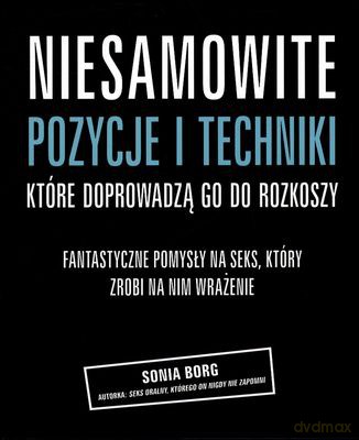 Niesamowite pozycje i techniki, które doprowadzą go do rozkoszy - Sonia Borg [KSIĄŻKA]