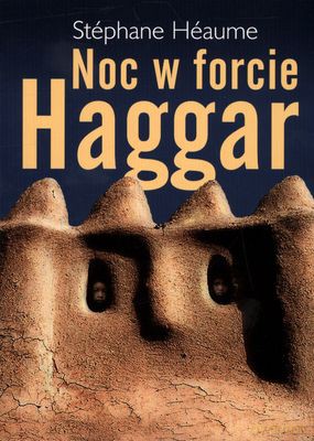 Noc w forcie Haggar - Stephane Heaume [KSIĄŻKA]