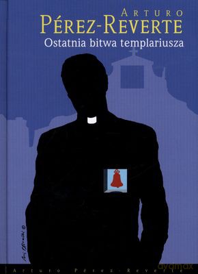 Ostatnia bitwa templariusza - Arturo Perez-Reverte [KSIĄŻKA]