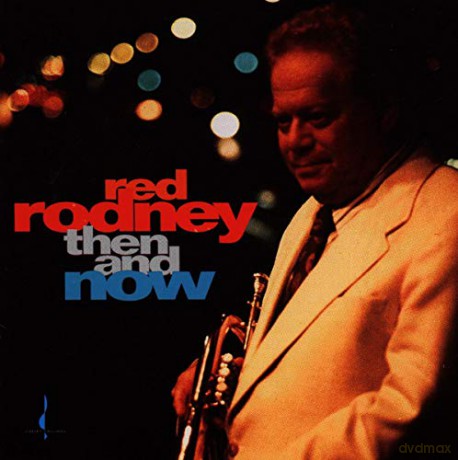 Red Rodney: Then And Now [CD]