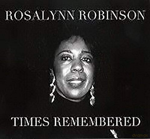Rosalynn Robinson: Times Remembered [CD]