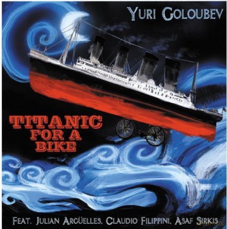 Yuri Goloubev: Titanic For A Bike [CD]