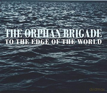 The Orphan Brigade: To The Edge Of The World [CD]