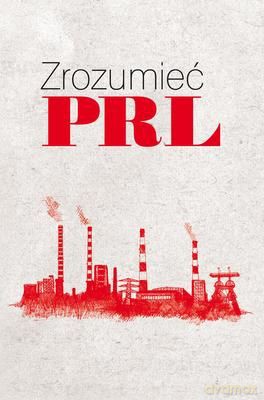 Zrozumieć PRL - Wiesław Żółtkowski [KSIĄŻKA]