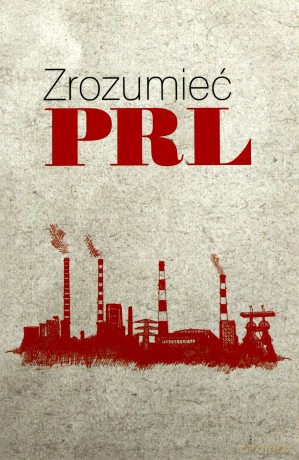 Zrozumieć PRL - Wiesław Żółtkowski [KSIĄŻKA]