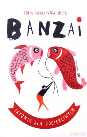 Banzai. Japonia dla dociekliwych - Micyk Zofia Fabjanowska [KSIĄŻKA]