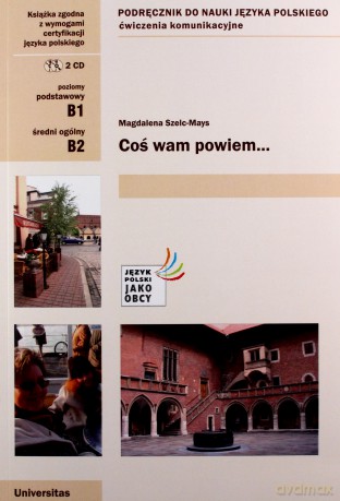 Coś wam powiem Ćwiczenia komunikacyjne B1, B2 (wersja polska) - Magdalena Szelc-Mays [KSIĄŻKA]