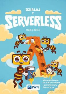 Działaj z Serverless - Gojko Adzić [KSIĄŻKA]