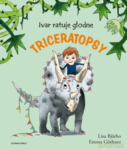 Ivar ratuje głodne triceratopsy - Lisa Bjarbo [KSIĄŻKA]