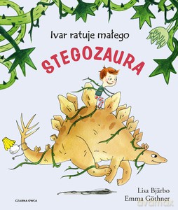 Ivar ratuje małego stegozaura - Lisa Bjarbo [KSIĄŻKA]