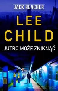 Jack Reacher: Jutro może zniknąć - Lee Child [KSIĄŻKA]