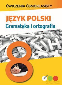 Język polski. Gramatyka i ortografia. Ćwiczenia ósmoklasisty - Lucyna Kasjanowicz [KSIĄŻKA]