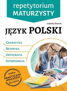 Język polski. Repetytorium maturzysty. Gramatyka, retoryka, ortografia, interpunkcja. - Izabela Sieranc [KSIĄŻKA]
