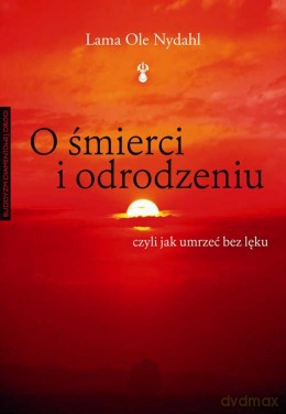 O śmierci i odrodzeniu - Lama Ole Nydahl [KSIĄŻKA]