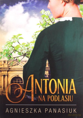 Na Podlasiu. Antonia - Agnieszka Panasiuk [KSIĄŻKA]