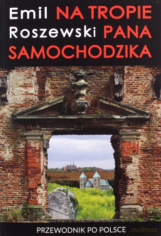 Na tropie Pana Samochodzika. Przewodnik po Polsce - Emil Roszewski [KSIĄŻKA]