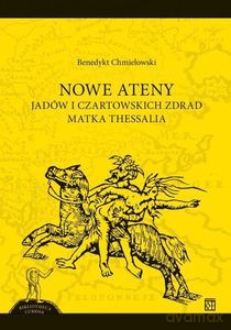 NOWE ATENY. Jadów i czartowskich zdrad matka Thessalia - Benedykt Chmielowski [KSIĄŻKA]