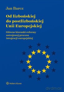 Od lizbońskiej do postlizbońskiej Unii Europejskiej - Jan Barcz [KSIĄŻKA]
