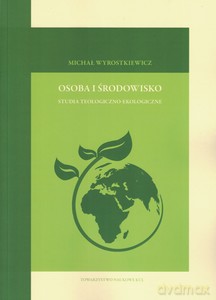 Osoba i środowisko. Studia teologiczno- ekologiczne - Michał Wyrostkiewicz [KSIĄŻKA]