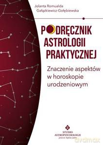 Podręcznik astrologii praktycznej. Znaczenie aspektów w horoskopie urodzeniowym - Romualda Gałązkiewicz - Gołębiewska Jolanta [KSIĄŻKA]