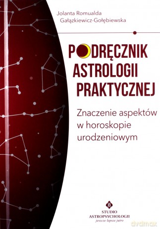 Podręcznik astrologii praktycznej. Znaczenie aspektów w horoskopie urodzeniowym - Romualda Gałązkiewicz - Gołębiewska Jolanta [KSIĄŻKA]