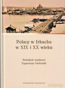 Polacy w Irkucku w XIX I XX wieku - Eugeniusz Niebelski [KSIĄŻKA]