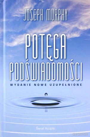 Potęga podświadomości (wydanie nowe uzupełnione) - Joseph Murphy [KSIĄŻKA]