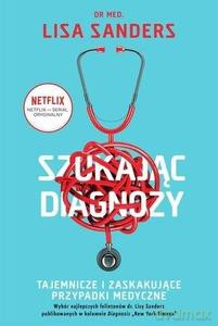 Szukając diagnozy. Tajemnicze i zaskakujące przypadki medyczne - Lisa Sanders [KSIĄŻKA]
