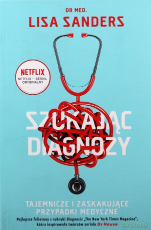 Szukając diagnozy. Tajemnicze i zaskakujące przypadki medyczne - Lisa Sanders [KSIĄŻKA]