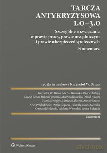 Tarcza antykryzysowa 1.0 - 3.0. Szczególne rozwiązania w prawie pracy, prawie urzędniczym i prawie ubezpieczeń społecznych. Komentarz [KSIĄŻKA]